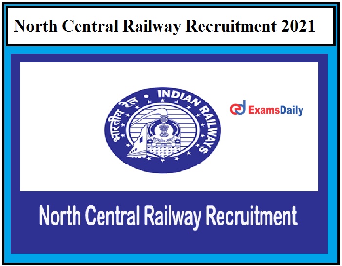 North Central Railway Vacancy 2021, Apply for 480 Act Apprentice Posts as Last Date Nearing!!!