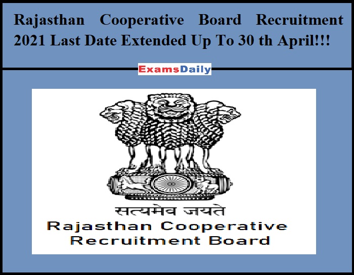 Rajasthan Cooperative Board Recruitment 2021 Last Date Extended Up To 30 th April!!!