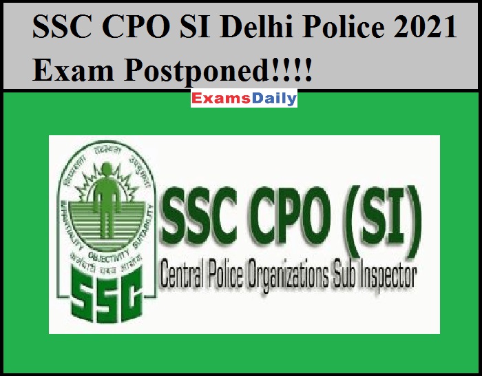 SSC CPO SI Delhi Police 2021 Exam Postponed!!!!