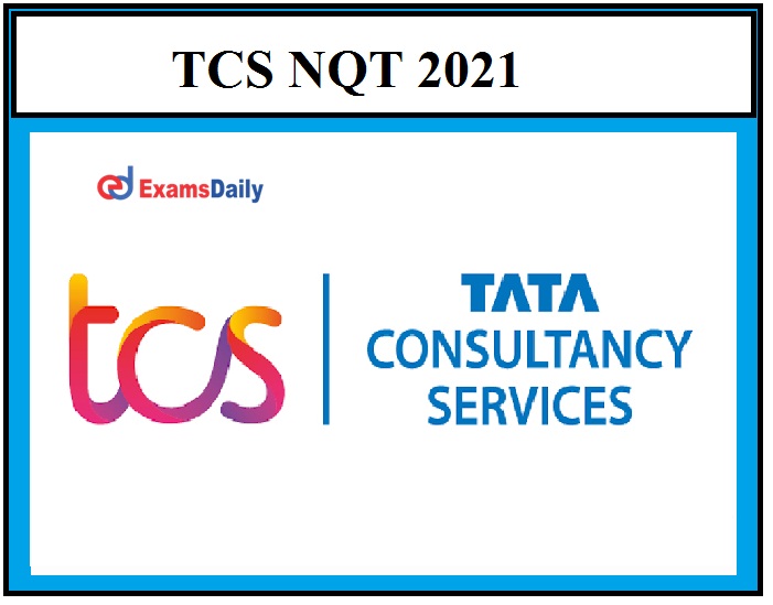 TCS NQT 2021 Excellent Opportunity for Freshers Check Registration Details Here!!!