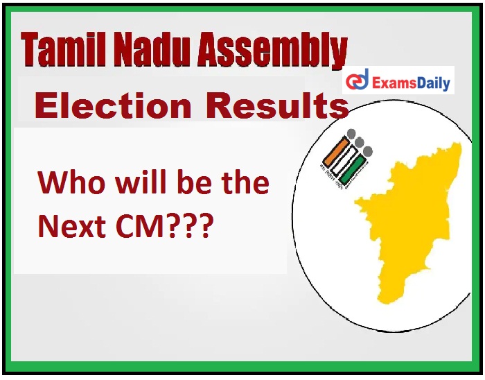 TN Assembly Election 2021 Results, Who will take lead Let’s Check the Possibilities!!!