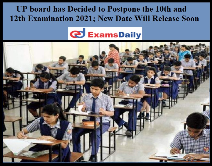 The UP board has Decided to Postpone the 10th and 12th Examination 2021_ New Date Will Release Soon