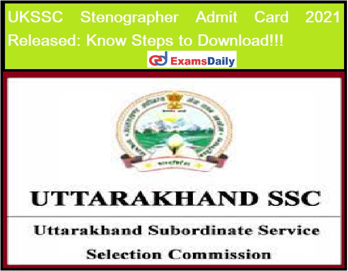 UKSSC Stenographer Admit Card 2021 Released Know Steps to Download!!!