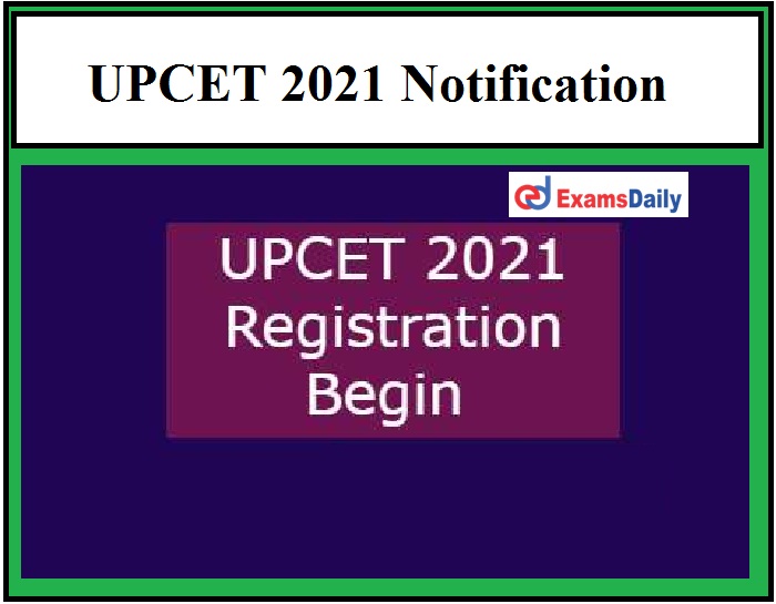 UPCET 2021 Notification OUT –UPSEE Application Form available here Exam on 18.05.2021!!!