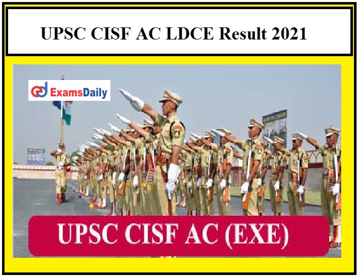 UPSC announces CISF AC LDCE Result 2021, Download Assistant Commandant (Exe) Selection List PDF Here!!!