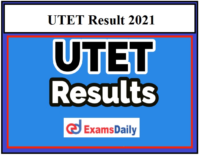 UTET Result 2021 – Check Uttarakhand TET Paper 1 & Paper 2 Cut off & Score Card Details Here!!!