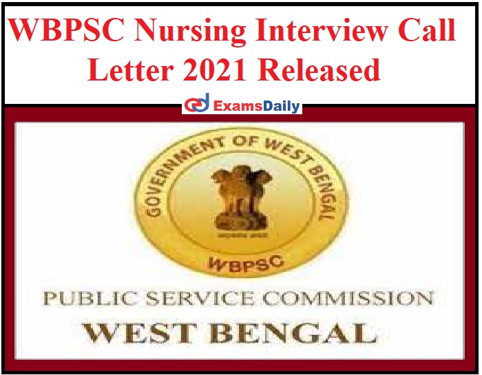WBPSC Nursing Interview Call Letter 2021 Released, here’s direct link to download!!!