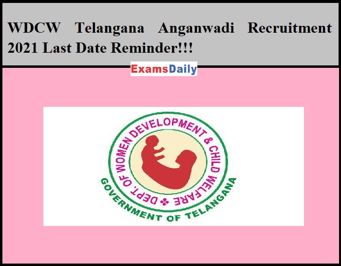 WDCW Telangana Anganwadi Recruitment 2021 Last Date Reminder!!!