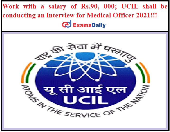 Work with a salary of Rs.90, 000_ UCIL shall be conducting an Interview for Medical Officer 2021!!!