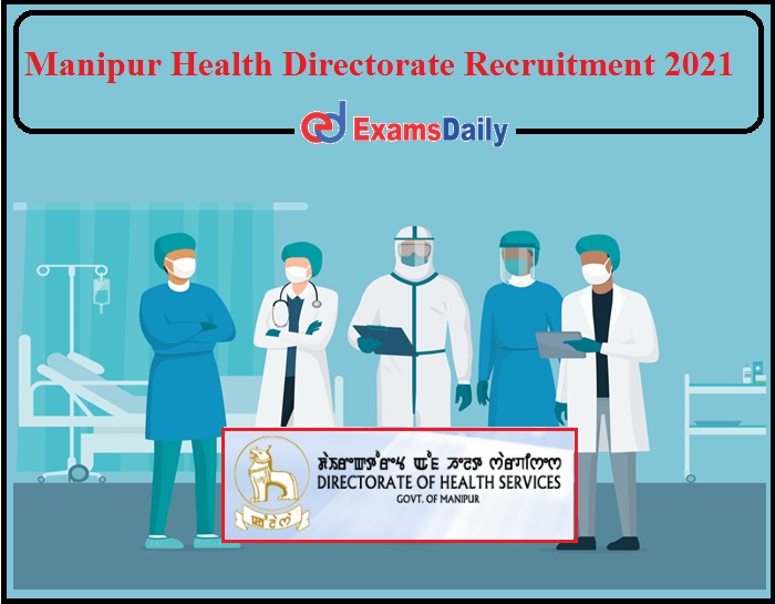 370+ Job Vacancy in Manipur Health Directorate 2021- Interview Only!!!