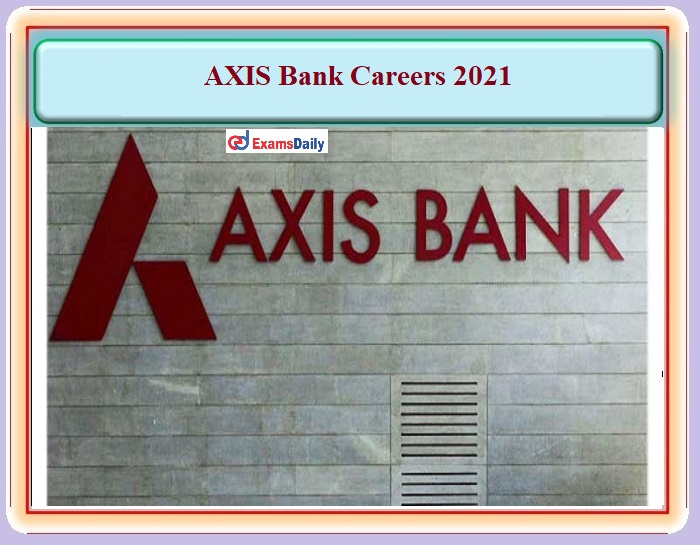 AXIS Bank Invites Application from Graduate Candidates For Filling Up Job Vacancies