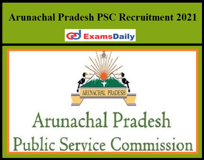 Arunachal Pradesh PSC Recruitment 2021