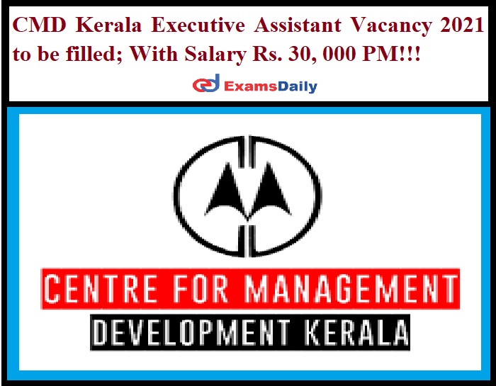 CMD Kerala Executive Assistant Vacancy 2021 to be filled_ With Salary Rs. 30, 000 PM!!!