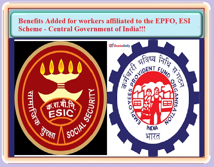 Central Government of India Benefits Added for workers affiliated to the EPFO, ESI scheme