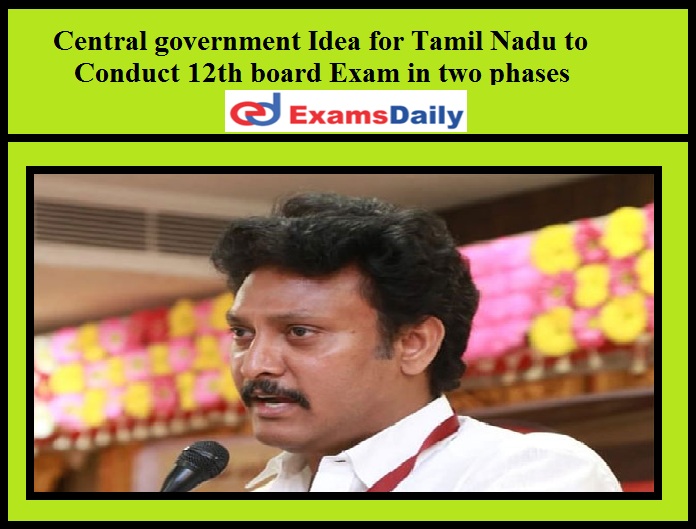 Central government Idea for Tamil Nadu to Conduct 12th board Exam in two phases