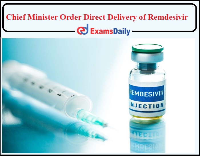Chief Minister Order Direct Delivery of Remdesivir to Hospitals!!!- Check Details.