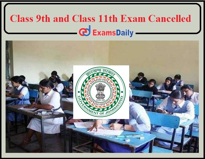 “Class9th and Class 11th Exam Cancelled” Announced By Jharkhand officials- Check Details!!!!