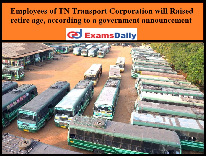 Employees of TN Transport Corporation will Raised retire age, according to a government announcement