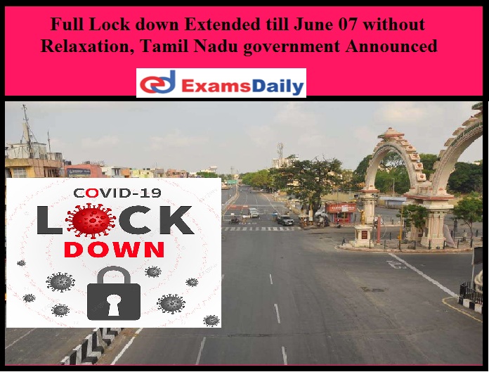 Full Lock down Extended till June 07 without Relaxation, Tamil Nadu government Announced!!!