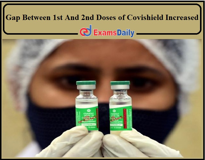 Gap Between 1st And 2nd Doses of Covishield Increased- Check Details!!