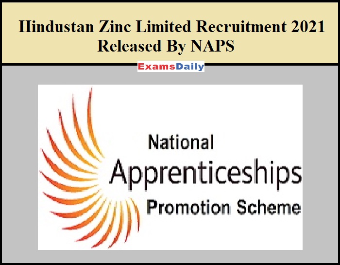 Hindustan Zinc Limited Recruitment 2021 Released By NAPS