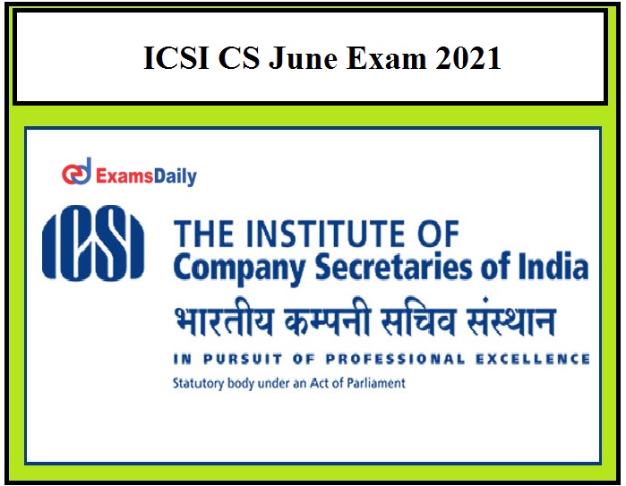 ICSI CS June Exam 2021 Online Application Window to reopen on May 15 Check Details Here!!!