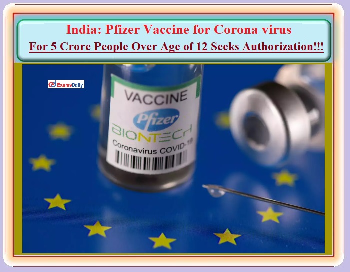 India Pfizer Vaccine for Corona virus – For 5 Crore People Over Age of 12 Seeks Authorization
