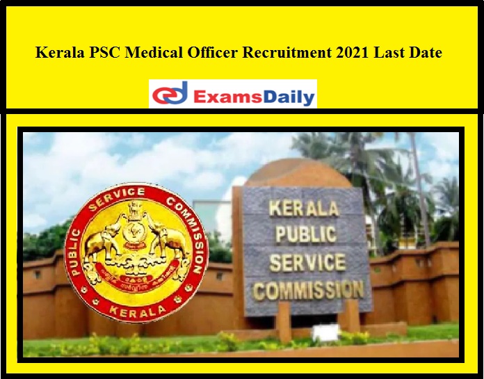 Kerala PSC Medical Officer Recruitment 2021 Last Date
