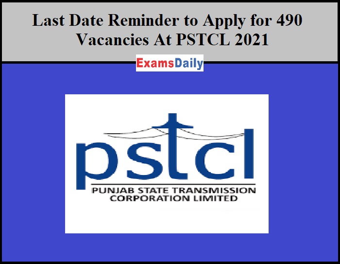 Last Date Reminder to Apply for 490 Vacancies At PSTCL 2021