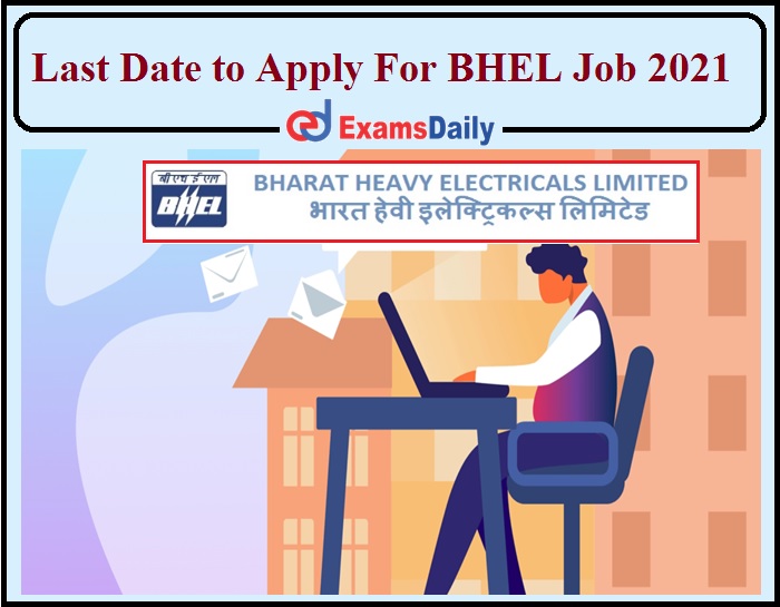 Last Date to Apply For BHEL Recruitment 2021- Apply Now!!!!