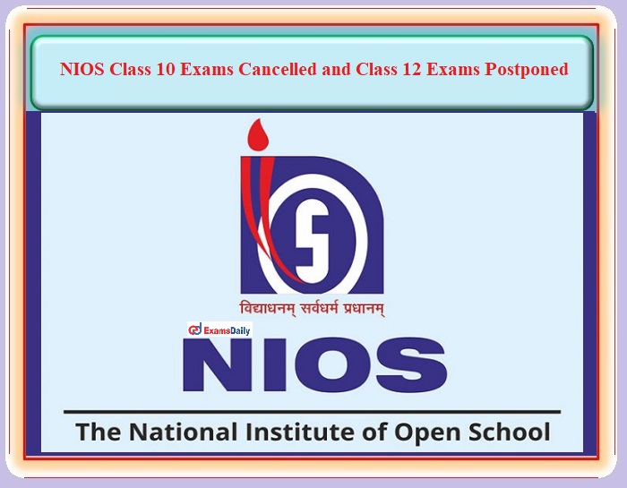 NIOS Class 10 Exams Cancelled and Class 12 Exams Postponed