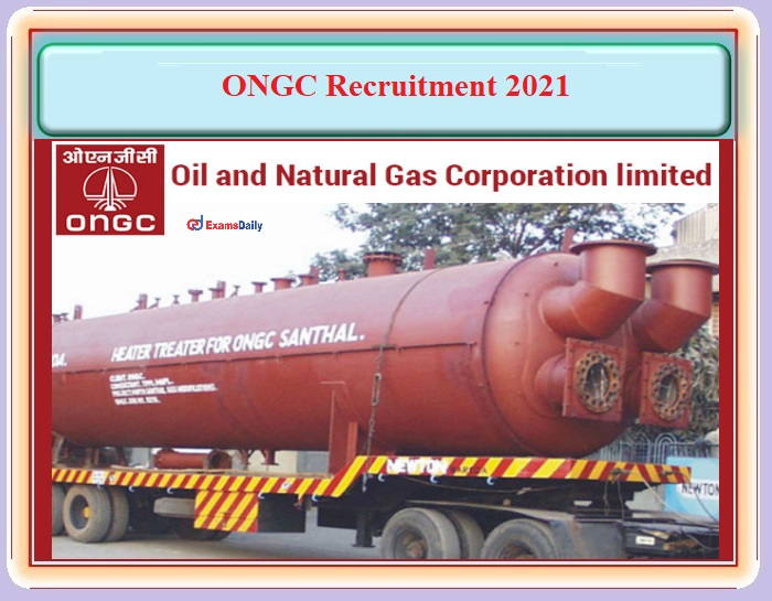 No Age limit For ONGC Immediate Recruitment 2021 Notification OUT