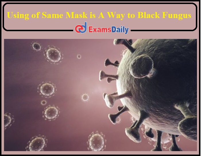 Prolonged Use of Same Mask is A Way to Black Fungus- Minister Said