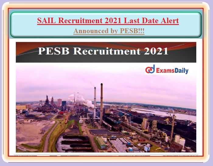 SAIL Jobs 2021 Last date Alert, Was announced by PESB