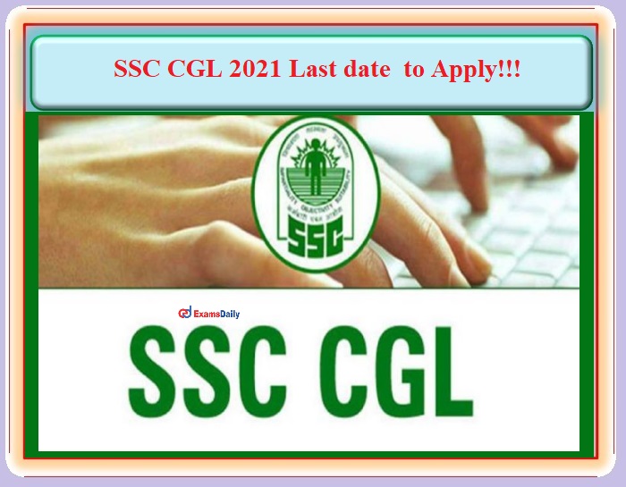 SSC CGL 2021 Last date to Apply to Submit