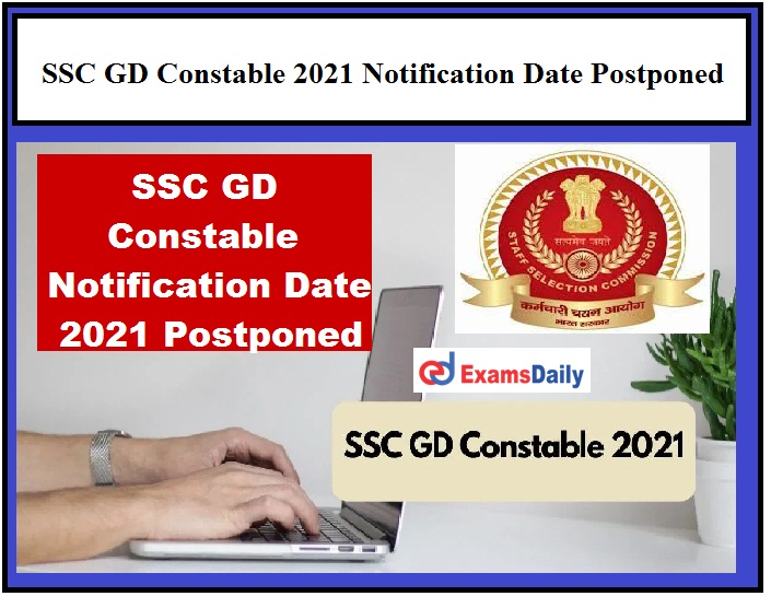 SSC GD Constable 2021 Notification Release Date Postponed, Check Official Announcement Here!!!