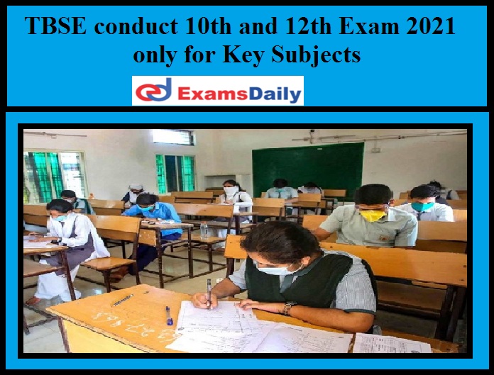 TBSE conduct 10th and 12th Exam 2021 only for Key Subjects