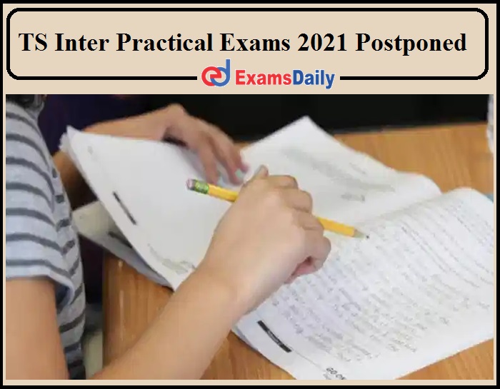 “TS Inter Practical Exams 2021 Postponed” Announced By TSBIE- Check Details!!!