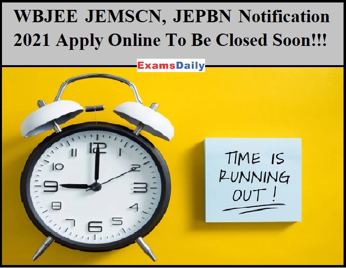 WBJEE JEMSCN, JEPBN Notification 2021 Apply Online To Be Closed Soon!!!