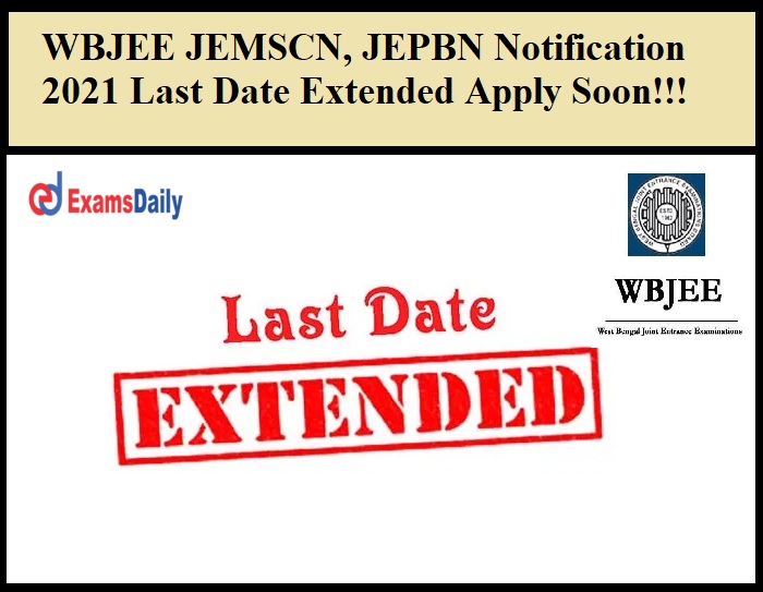 WBJEE JEMSCN, JEPBN Notification 2021 Last Date Extended Apply