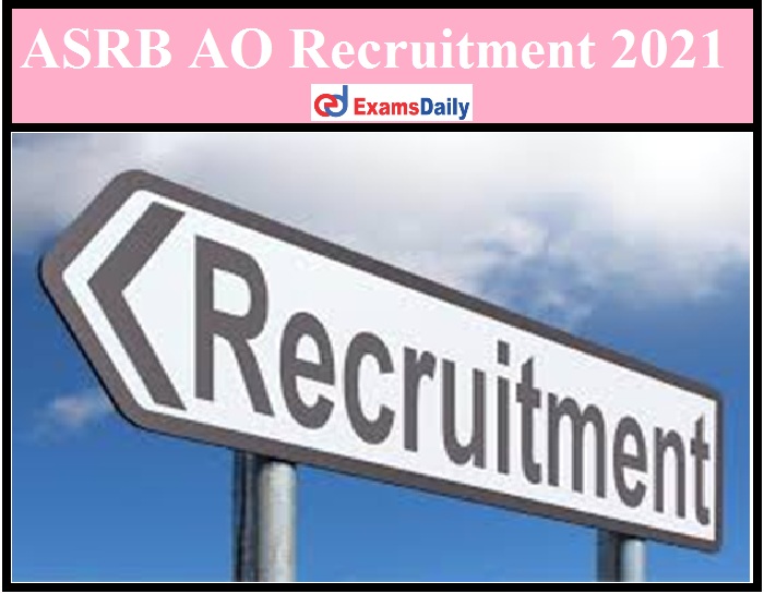 ASRB AO Recruitment 2021 Out – Apply Online for 60+ Finance and Accounts Officer Vacancies Here!!!