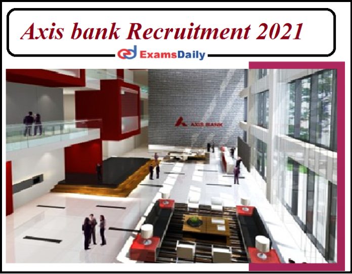 Axis bank Recruitment 2021 Notification Out - Check ...