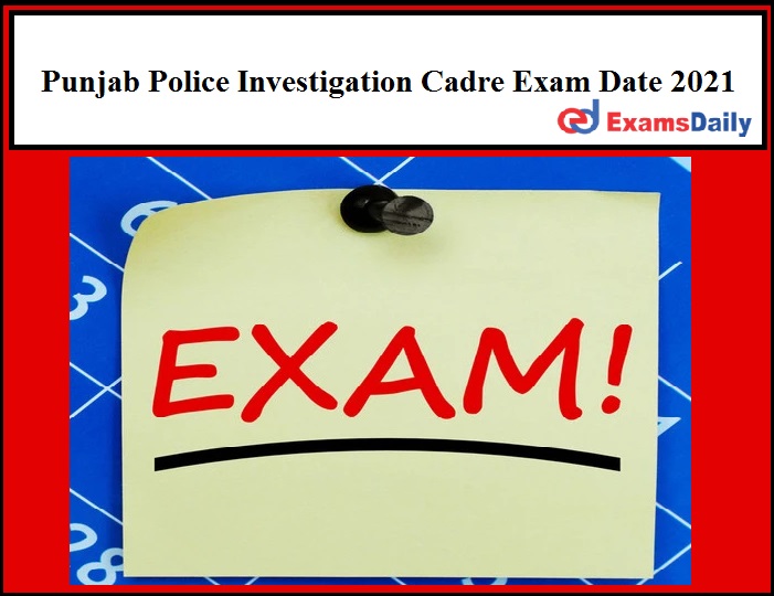 Punjab Police Investigation Cadre Exam Date 2021
