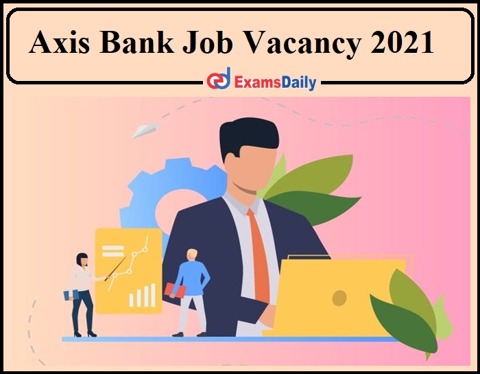 Axis Bank Job Vacancy 2021 Announced on TCS ION- Graduates Can Apply Online!!!