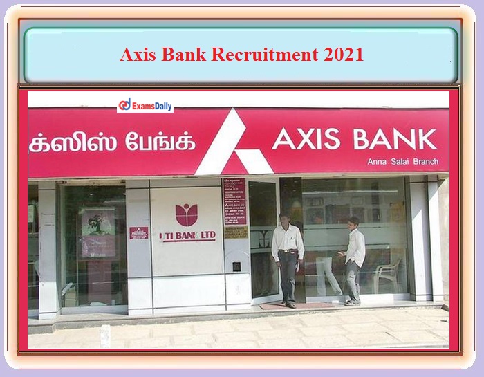 Axis Bank Recruitment 2021 OUT – For UG and PG Candidates - Apply Online!!!