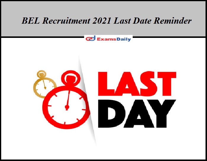 BEL Recruitment 2021 Last Date Reminder