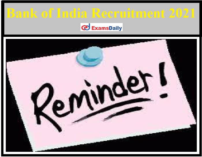 Bank of India Recruitment 2021 Notification – Application Form Shall be Closed within Couple of Days!!!