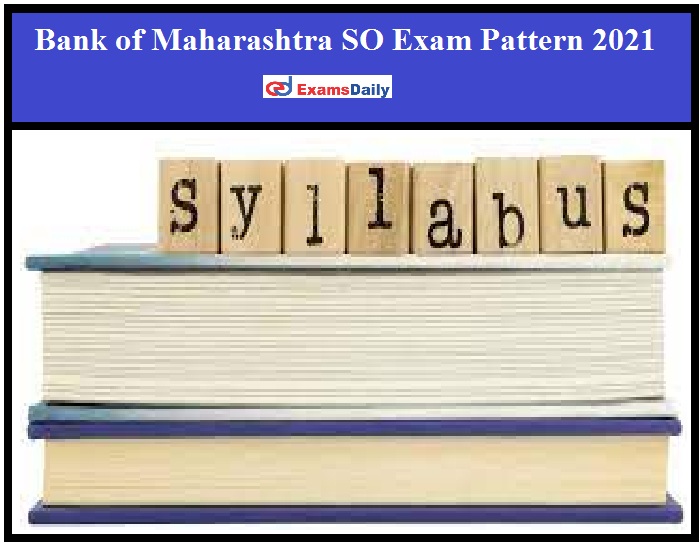 Bank of Maharashtra SO Exam Pattern 2021 Available – Download Written Exam Pattern for Specialist Officers in Scale I & II Project!!! (1)