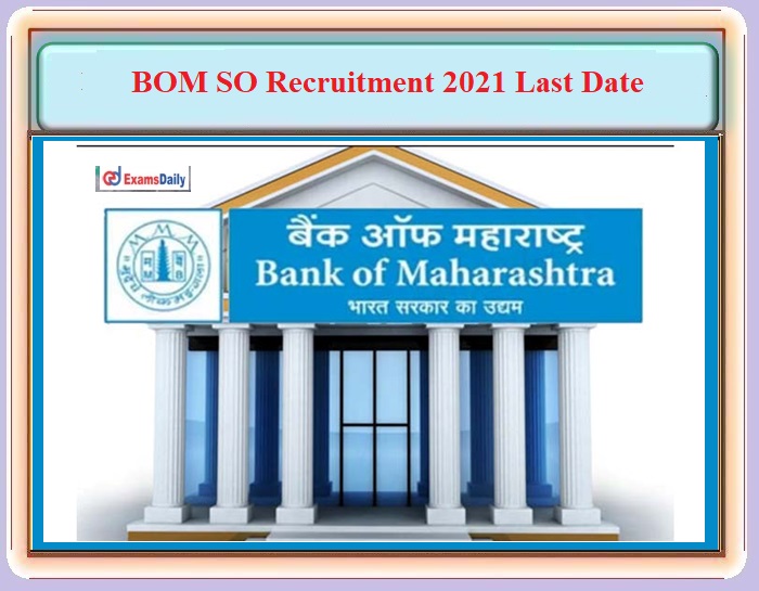 Bank of Maharashtra SO Recruitment 2021 Last Date to Apply for 190 Vacancies!!!
