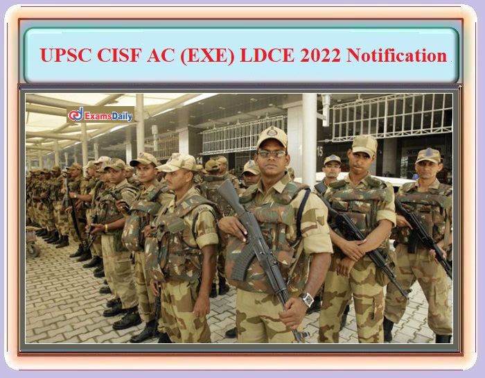 CISF AC EXE LDCE 2022 Notification – Download UPSC Exam Date and Details Here!!!